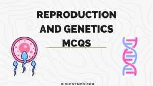 Reproduction and Genetics MCQs